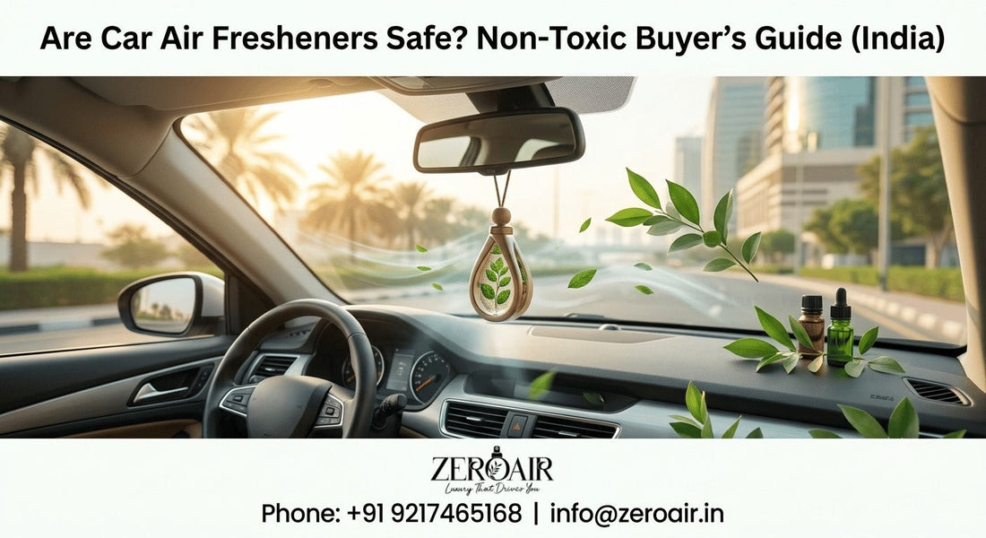 ARE CAR AIR FRESHENERS SAFE? WHAT YOU'RE REALLY BREATHING ON EVERY DRIVE — AND HOW TO CHOOSE A NON-TOXIC ONE IN INDIA